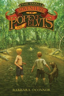 The Small Adventure of Popeye and Elvis by Barbara O'Connor