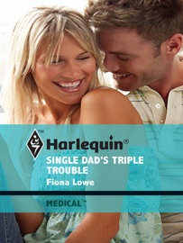 Single Dad's Triple Trouble - Fiona Lowe