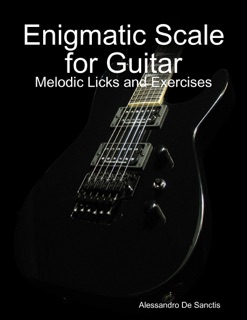 Enigmatic Scale for Guitar - Melodic Licks and Exercises by Alessandro De Sanctis