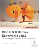 Mac OS X Server Essentials v10.6: A Guide to Using and Supporting Mac OS X Server v10.6 - Arek Dreyer & Ben Greisler