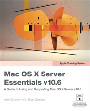 Mac OS X Server Essentials v10.6: A Guide to Using and Supporting Mac OS X Server v10.6 - Arek Dreyer &amp; Ben Greisler Cover Art