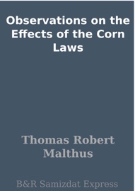 Observations on the Effects of the Corn Laws - Thomas Robert Malthus
