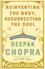 Reinventing the Body, Resurrecting the Soul - Deepak Chopra