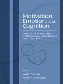 Motivation, Emotion, and Cognition - David Yun Dai & Robert J. Sternberg