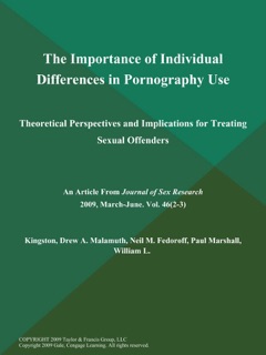 The Importance of Individual Differences in Pornography Use: Theoretical Perspectives and Implications for Treating Sexual Offenders by The Journal of Sex Research
