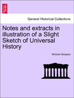 Notes and extracts in illustration of a Slight Sketch of Universal History by Richard Simpson