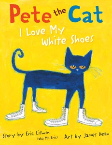 Pete the Cat: I Love My White Shoes