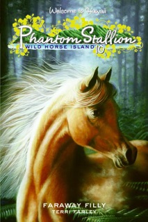 hantom Stallion: Wild Horse Island #10: Faraway Filly by Terri Farley