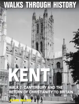 Read: Walks Through History: Kent. Walk 7. Canterbury and the Return of Christianity to Britain Book