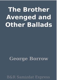 The Brother Avenged and Other Ballads - George Borrow