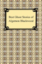 Best Ghost Stories of Algernon Blackwood - Algernon Blackwood