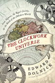 The Clockwork Universe - Edward Dolnick