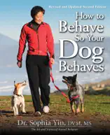 How to Behave So Your Dog Behaves, Revised and Updated Second Edition