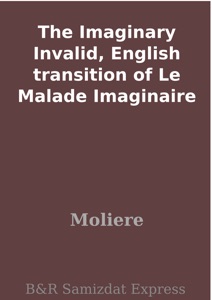 The Imaginary Invalid, English transition of Le Malade Imaginaire