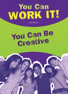 You Can Work It! You Can Be Creative by Joy Berry