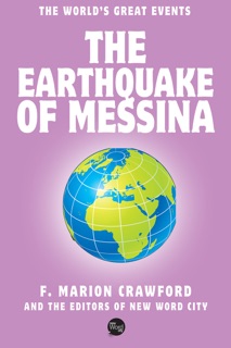 The Earthquake of Messina by F. Marion Crawford & The Editors of New Word City