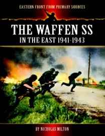 Eastern Front from Primary Sources - The Waffen SS - In the East 1941-1943