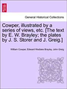 Read: Cowper, illustrated by a series of views, etc. [The text by E. W. Brayley; the plates by Book J. S. Storer and J. Greig.]