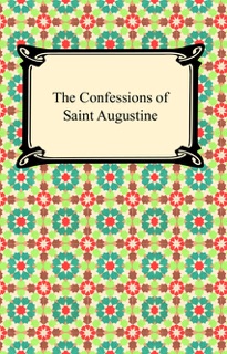 The Confessions of Saint Augustine by Saint Augustine