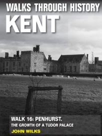 Walks Through History: Kent. Walk 16. Penshurst - John Wilks