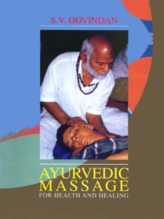 Ayurvedic Massage for Health and Healing by S. V. Govindan