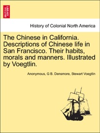 The Chinese in California. Descriptions of Chinese life in San Francisco. Their habits, morals and manners. Illustrated by Voegtlin. - Anonymous, G B. Densmore & Stewart Voegtlin