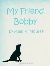 My Friend Bobby - Alan E. Nourse