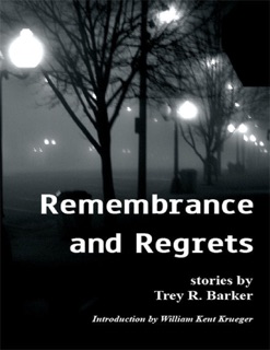 Remembrance and Regrets by Trey R. Barker & William Kent Krueger