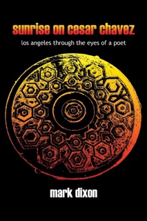 Sunrise On Cesar Chavez: Los Angeles through the Eyes of a Poet by Mark Dixon