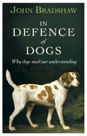 Book cover for In Defence of Dogs by John Bradshaw