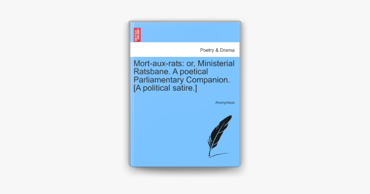Mort-Aux-Rats : Or, Ministerial Ratsbane. a Poetical Parliamentary  Companion. [A Political Satire.] (Paperback)