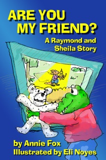 Are You My Friend? by Annie Fox & Eli Noyes