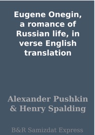 Eugene Onegin, a romance of Russian life, in verse English translation - Alexander Pushkin