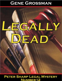 Legally Dead: Peter Sharp Legal Mystery #12 by Gene Grossman