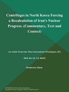 Centrifuges in North Korea Forcing a Recalculation of Iran's Nuclear Progress (Commentary, Text and Context)