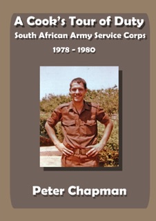 A Cook's Tour of Duty: South African Army Service Corps - (1978-1980) by Peter Chapman