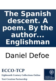 The Spanish descent. A poem. By the author of The true-born Englishman - Daniel Defoe