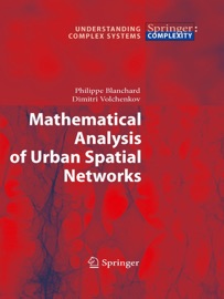 Mathematical Analysis of Urban Spatial Networks - Philippe Blanchard & Dimitri Volchenkov