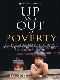Up and Out of Poverty: The Social Marketing Solution - Philip Kotler & Nancy R. Lee