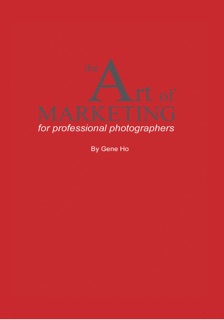 The Art of Marketing for Professional Photographers by Gene Ho