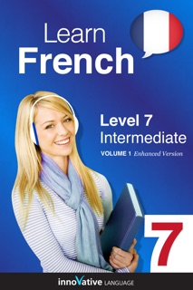 Learn French -  Level 7: Intermediate French (Enhanced Version) by Innovative Language Learning, LLC