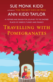 Travelling with Pomegranates - Ann Kidd Taylor & Sue Monk Kidd