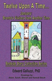 Twelve Upon A Time... January: Bronto’s Visitors from Another Time Bedside Story Collection Series by Edward Galluzzi