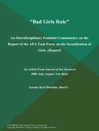 Bad Girls Rule: An Interdisciplinary Feminist Commentary on the Report of the APA Task Force on the Sexualization of Girls (Report)