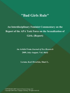Bad Girls Rule: An Interdisciplinary Feminist Commentary on the Report of the APA Task Force on the Sexualization of Girls (Report) by The Journal of Sex Research