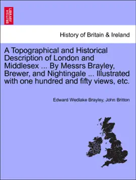 Read: A Topographical Book and Historical Description of London and Middlesex ... By Messrs Brayley, Brewer, and Nightingale ... Illustrated with one hundred and fifty views, etc.