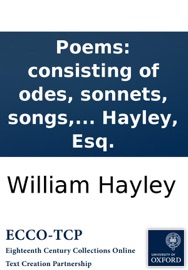 Poems: consisting of odes, sonnets, songs, and occasional verses. By William Hayley, Esq. - William Hayley