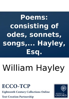 Poems: consisting of odes, sonnets, songs, and occasional verses. By William Hayley, Esq. by William Hayley