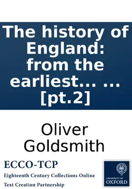 Read: The history of England: from the earliest times to the death Book of George II. By Dr. Goldsmith. ... [pt.2]