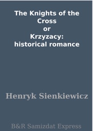 The Knights of the Cross or Krzyzacy: historical romance - Henryk Sienkiewicz